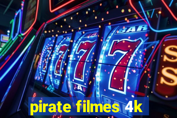 pirate filmes 4k